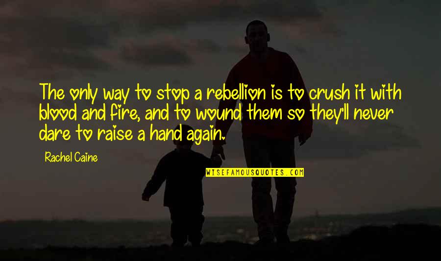 Melissa Henning Quotes By Rachel Caine: The only way to stop a rebellion is