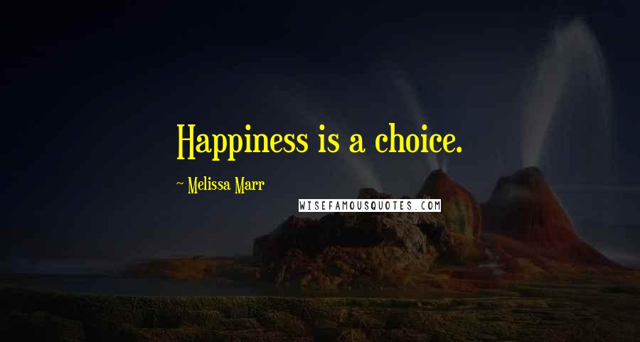 Melissa Marr quotes: Happiness is a choice.