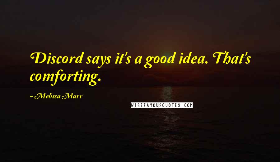 Melissa Marr quotes: Discord says it's a good idea. That's comforting.