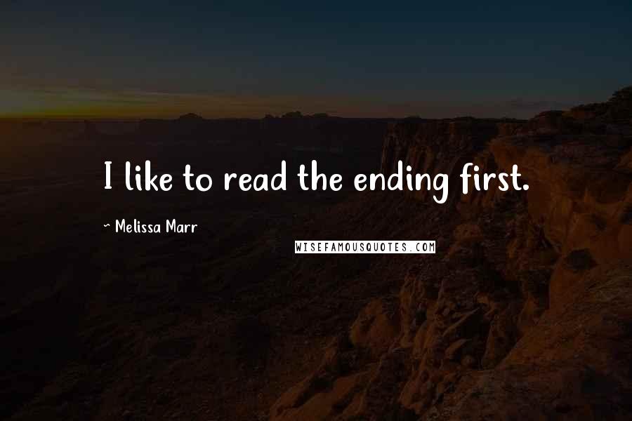 Melissa Marr quotes: I like to read the ending first.