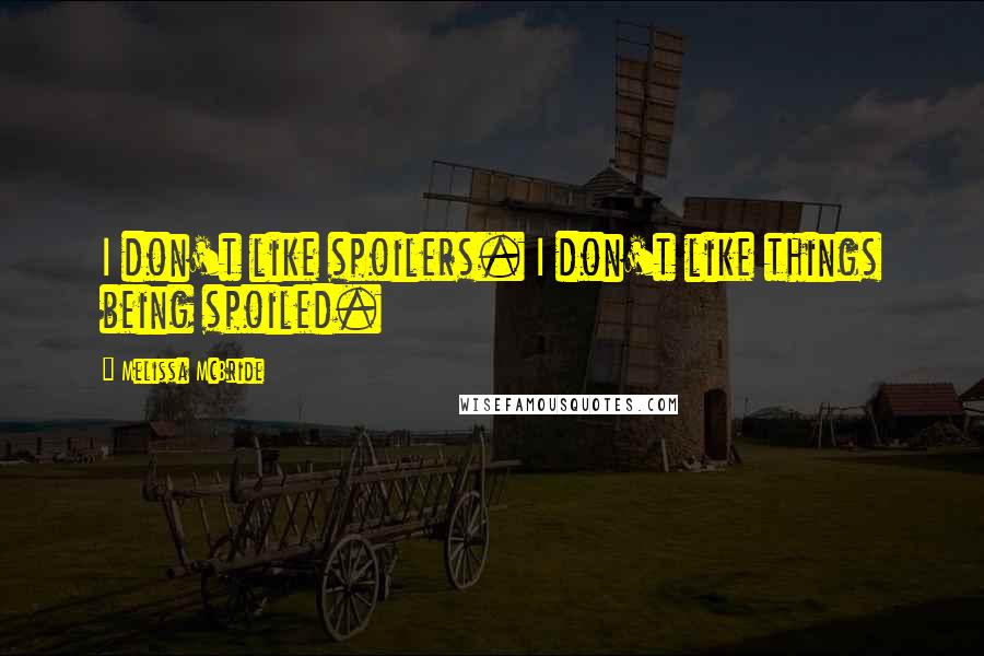 Melissa McBride quotes: I don't like spoilers. I don't like things being spoiled.