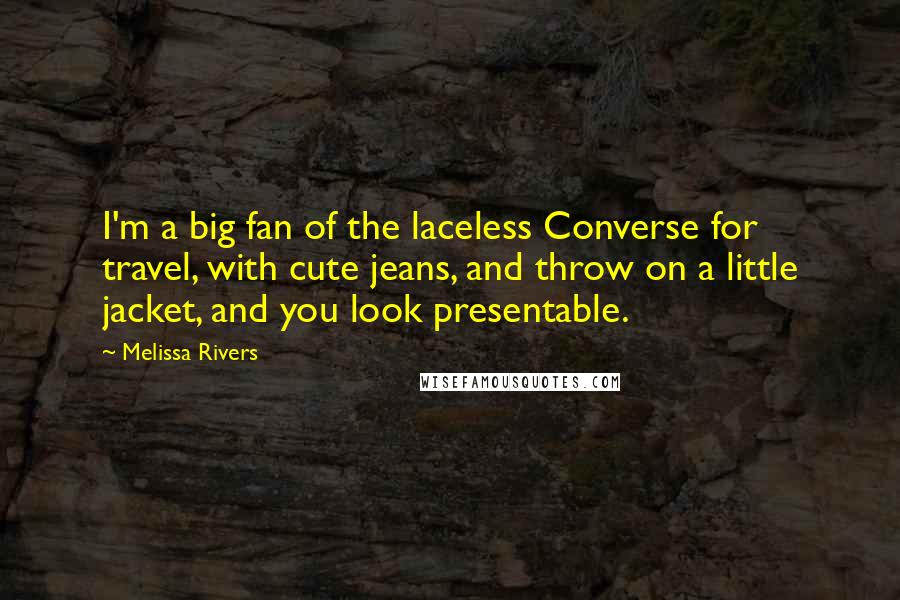 Melissa Rivers quotes: I'm a big fan of the laceless Converse for travel, with cute jeans, and throw on a little jacket, and you look presentable.