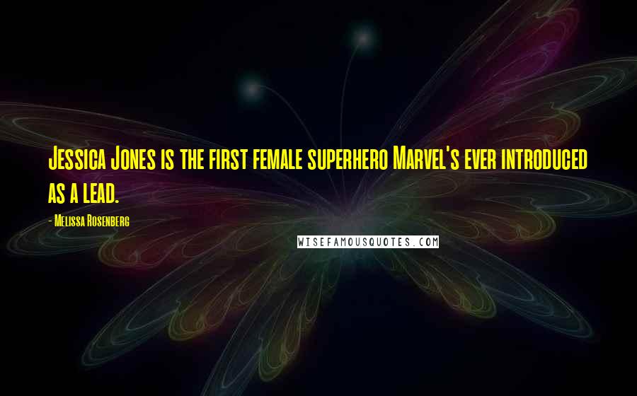 Melissa Rosenberg quotes: Jessica Jones is the first female superhero Marvel's ever introduced as a lead.