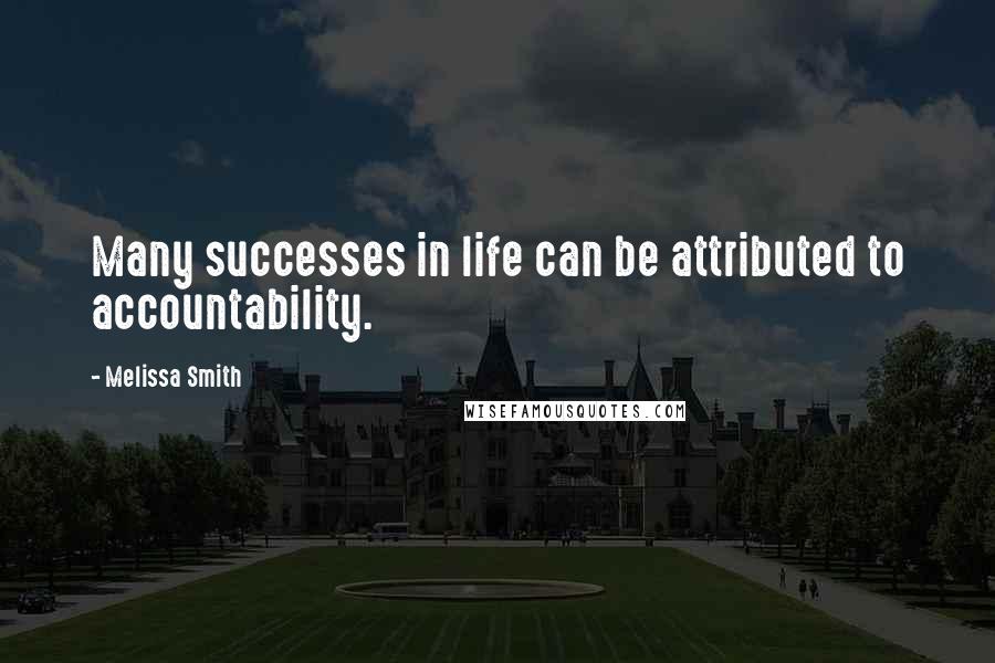 Melissa Smith quotes: Many successes in life can be attributed to accountability.