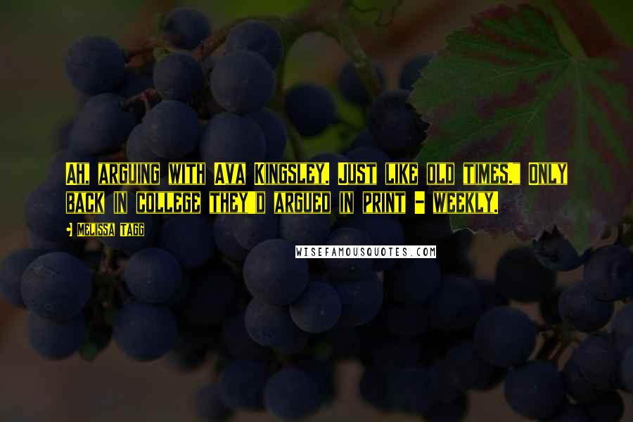 Melissa Tagg quotes: Ah, arguing with Ava Kingsley. Just like old times." Only back in college they'd argued in print - weekly.