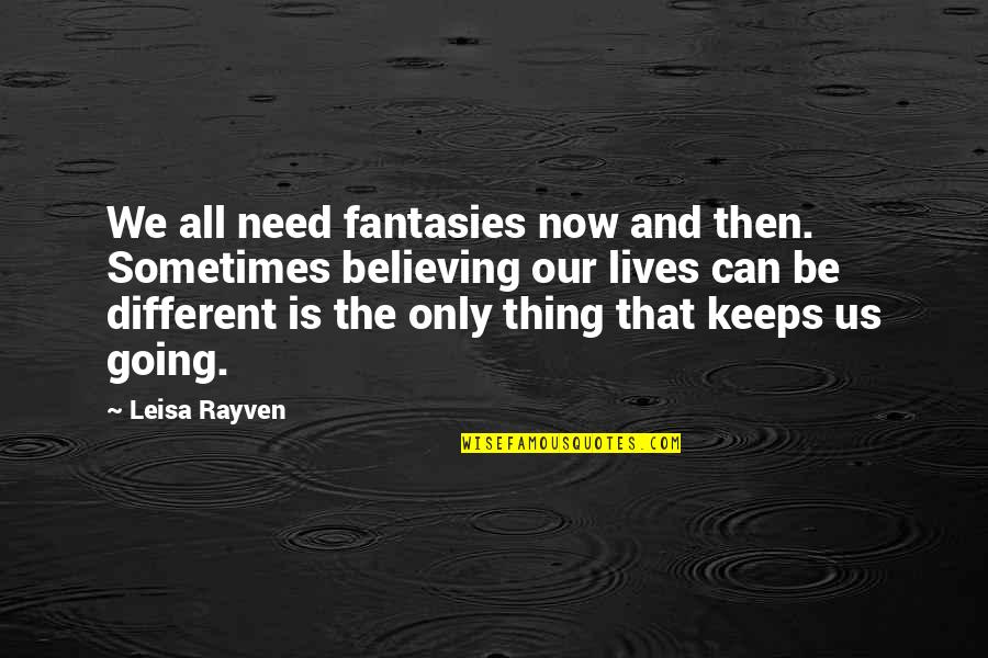 Melissen T Quotes By Leisa Rayven: We all need fantasies now and then. Sometimes