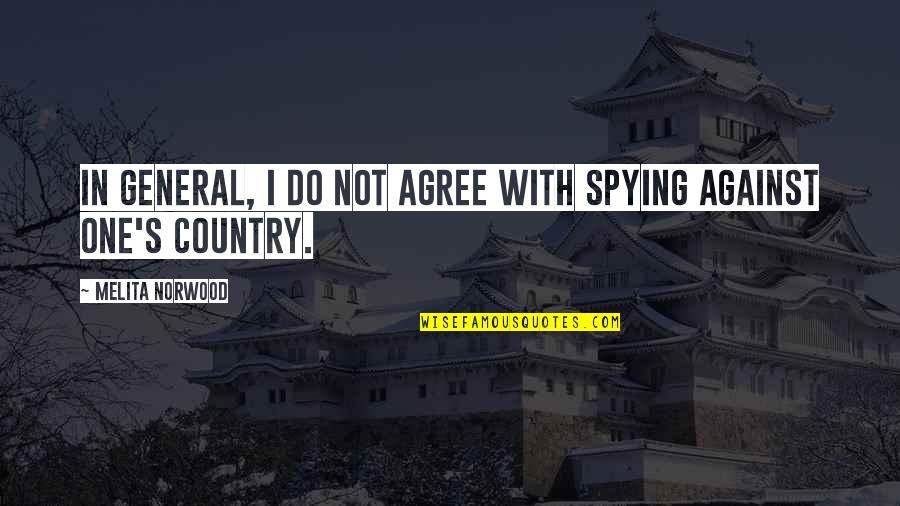 Melita Quotes By Melita Norwood: In general, I do not agree with spying