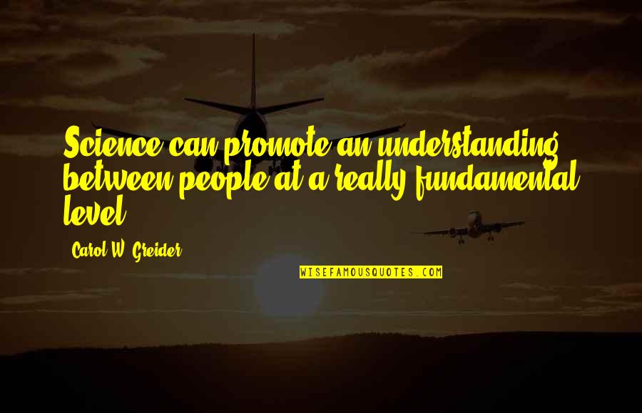 Melitta Bentz Famous Quotes By Carol W. Greider: Science can promote an understanding between people at Melitta Bentz Famous Quotes By Carol W. Greider: Science can promote an understanding between people at