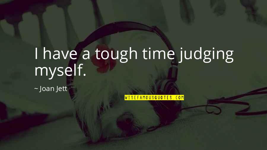 Melitzano Quotes By Joan Jett: I have a tough time judging myself.