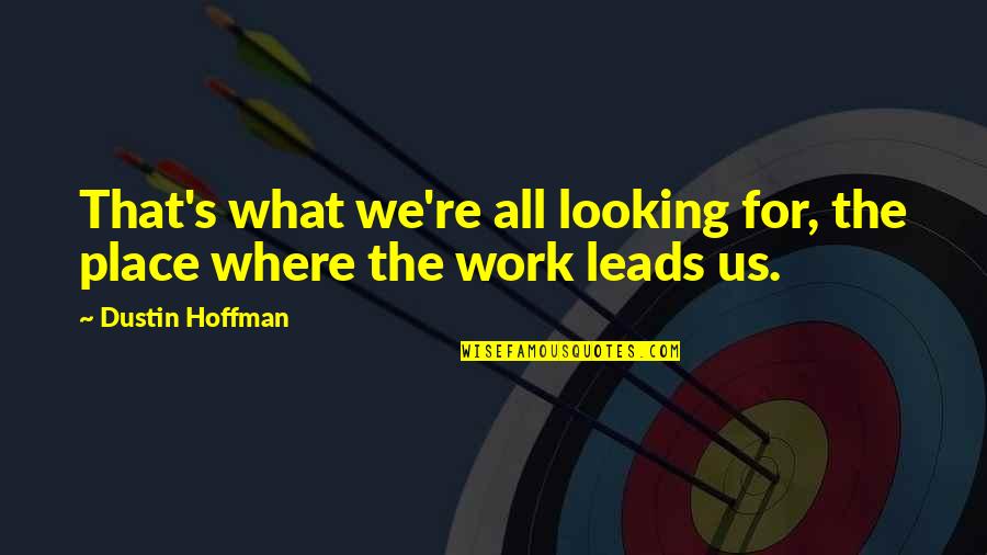 Melitzanokeftedes Quotes By Dustin Hoffman: That's what we're all looking for, the place