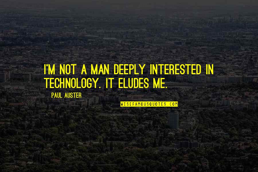 Melitzanokeftedes Quotes By Paul Auster: I'm not a man deeply interested in technology.