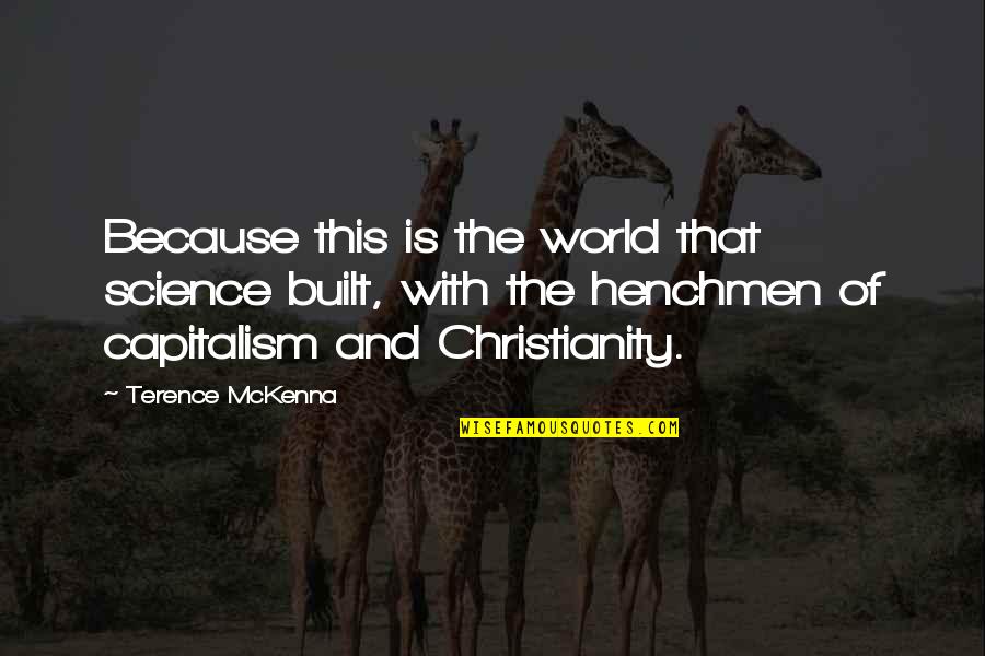 Melitzanokeftedes Quotes By Terence McKenna: Because this is the world that science built, Melitzanokeftedes Quotes By Terence McKenna: Because this is the world that science built,