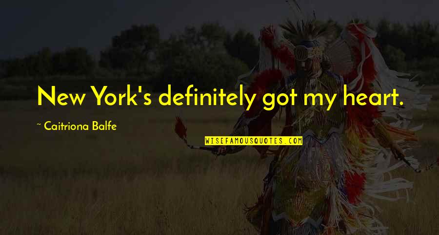 Meliuk Liuk Quotes By Caitriona Balfe: New York's definitely got my heart. Meliuk Liuk Quotes By Caitriona Balfe: New York's definitely got my heart.