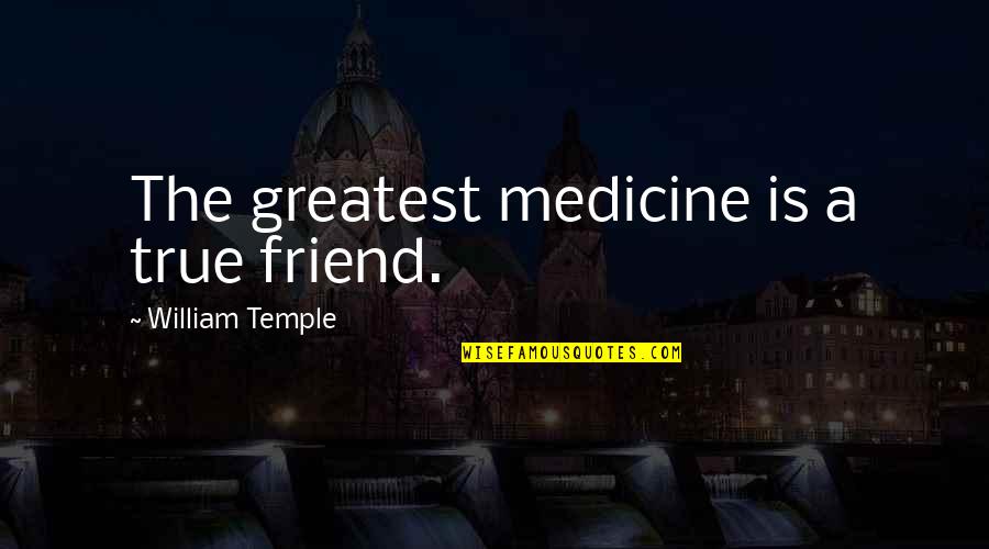 Melius Trading Quotes By William Temple: The greatest medicine is a true friend. Melius Trading Quotes By William Temple: The greatest medicine is a true friend.