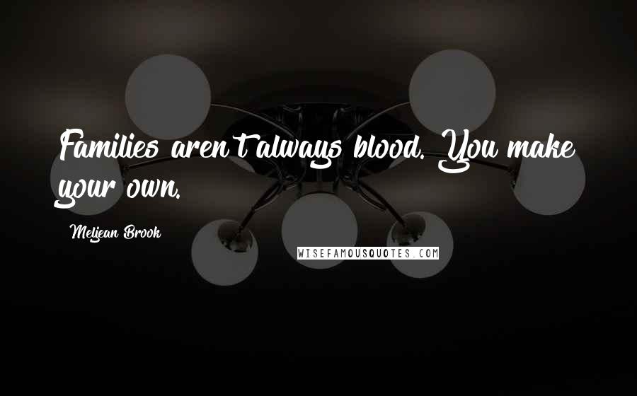 Meljean Brook quotes: Families aren't always blood. You make your own.