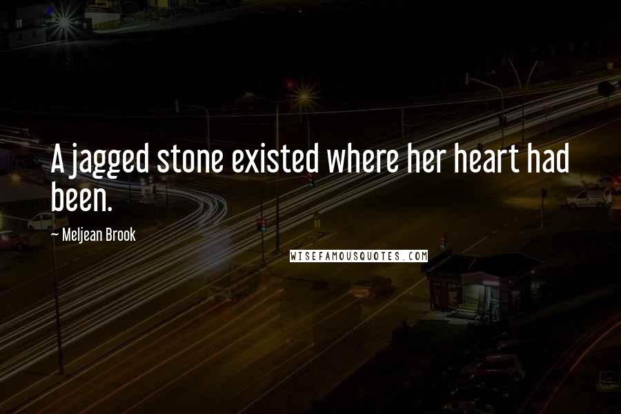 Meljean Brook quotes: A jagged stone existed where her heart had been.