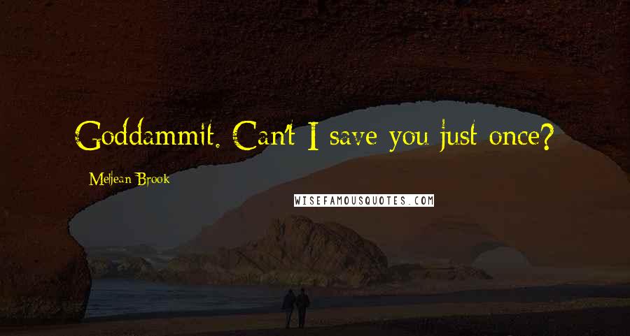 Meljean Brook quotes: Goddammit. Can't I save you just once?