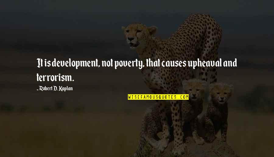 Melker Finance Quotes By Robert D. Kaplan: It is development, not poverty, that causes upheaval