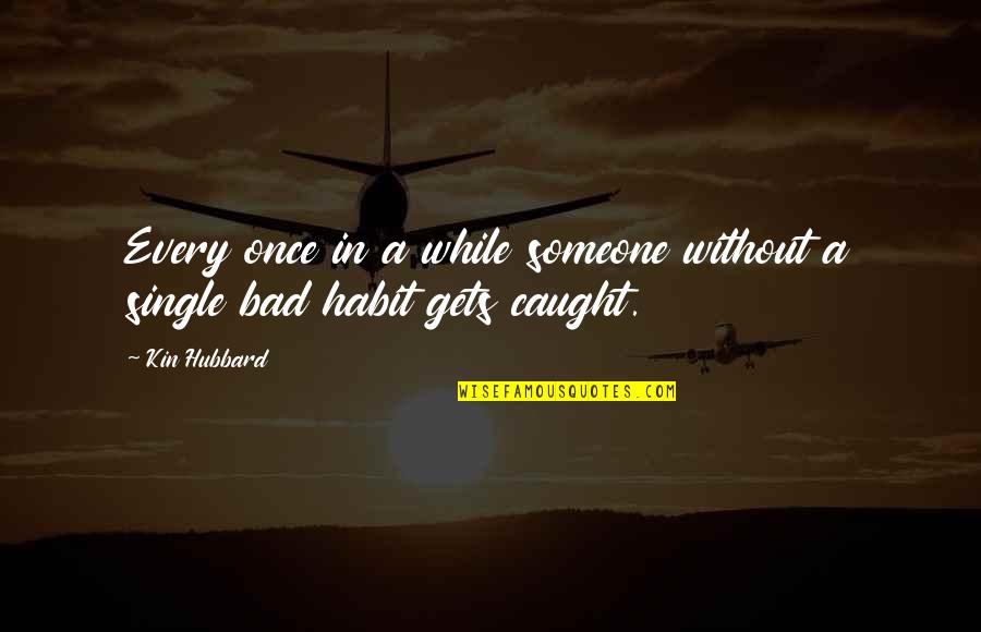 Melkersson Wilkinson Quotes By Kin Hubbard: Every once in a while someone without a