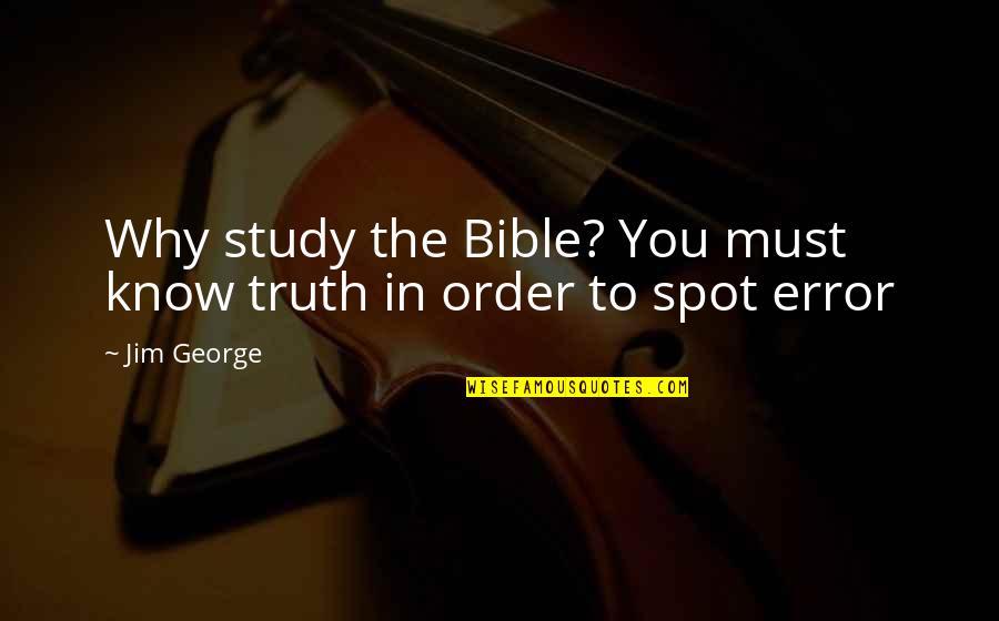 Melkhiin Quotes By Jim George: Why study the Bible? You must know truth