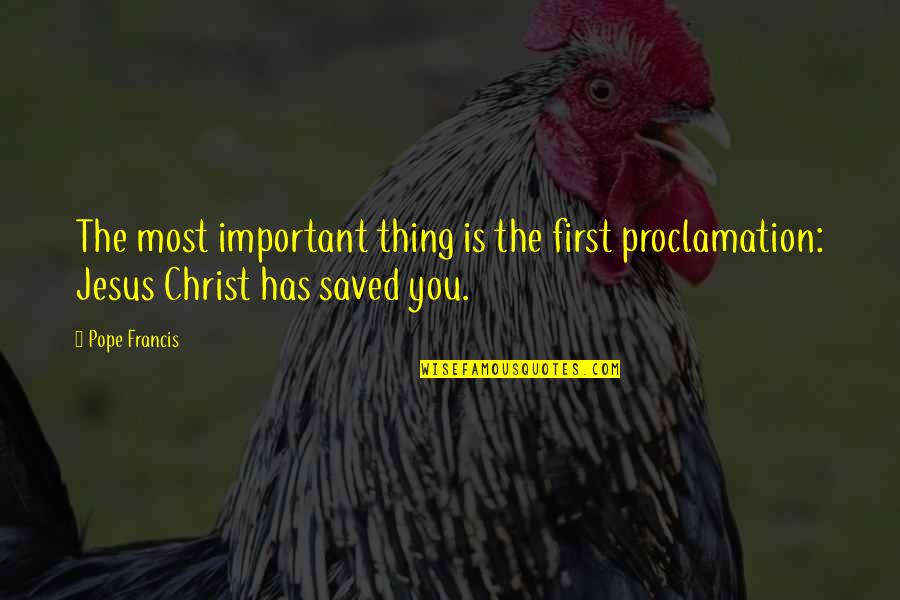 Melkonian Educational Institute Quotes By Pope Francis: The most important thing is the first proclamation: