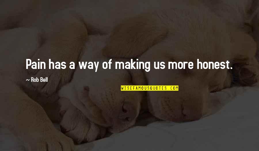 Melkonian Educational Institute Quotes By Rob Bell: Pain has a way of making us more Melkonian Educational Institute Quotes By Rob Bell: Pain has a way of making us more