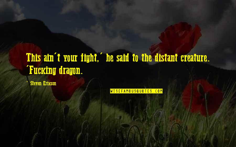 Melkonian Educational Institute Quotes By Steven Erikson: This ain't your fight,' he said to the