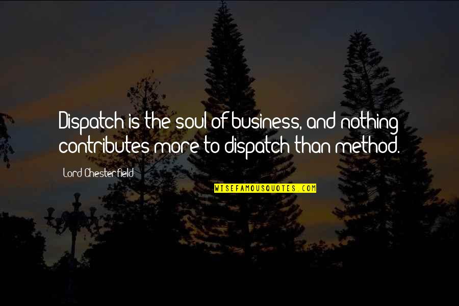 Melkote Quotes By Lord Chesterfield: Dispatch is the soul of business, and nothing