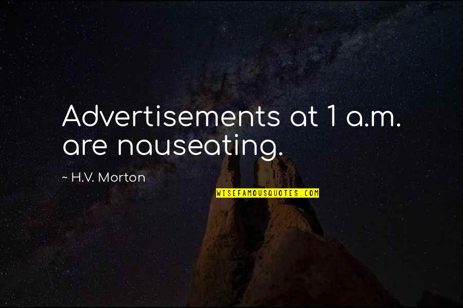 Melkote Vairamudi Quotes By H.V. Morton: Advertisements at 1 a.m. are nauseating.