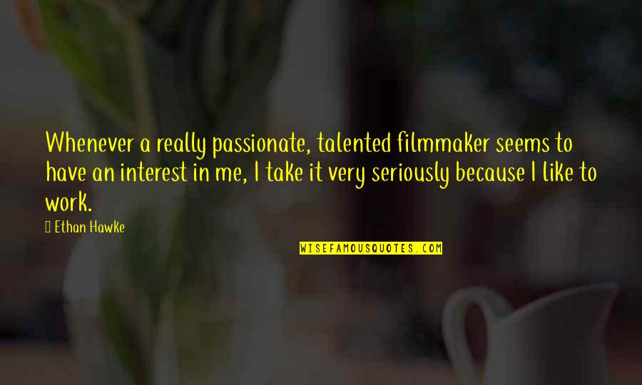 Melkus For Sale Quotes By Ethan Hawke: Whenever a really passionate, talented filmmaker seems to