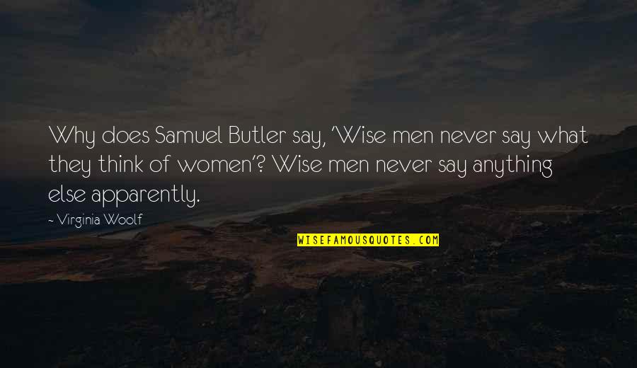 Melkus For Sale Quotes By Virginia Woolf: Why does Samuel Butler say, 'Wise men never