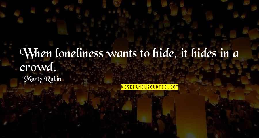 Mell Rendelo Sszetett Szavak Quotes By Marty Rubin: When loneliness wants to hide, it hides in Mell Rendelo Sszetett Szavak Quotes By Marty Rubin: When loneliness wants to hide, it hides in