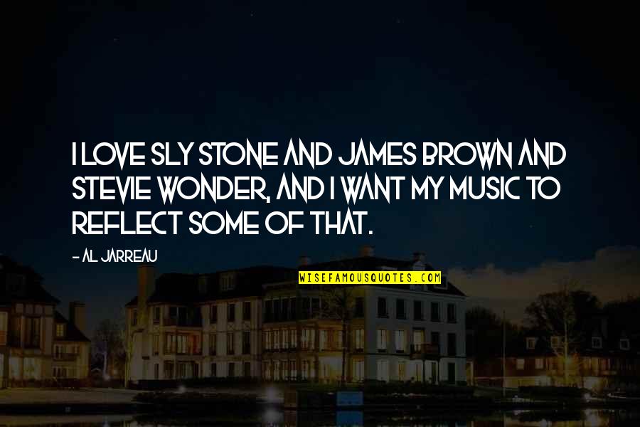 Mella Carron Quotes By Al Jarreau: I love Sly Stone and James Brown and Mella Carron Quotes By Al Jarreau: I love Sly Stone and James Brown and