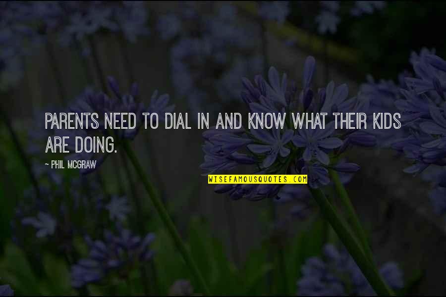 Mella Carron Quotes By Phil McGraw: Parents need to dial in and know what
