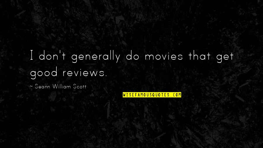 Mella Carron Quotes By Seann William Scott: I don't generally do movies that get good Mella Carron Quotes By Seann William Scott: I don't generally do movies that get good