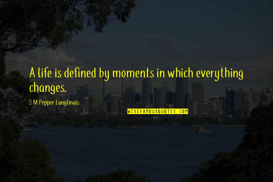 Mellado Dictionary Quotes By M Pepper Langlinais: A life is defined by moments in which