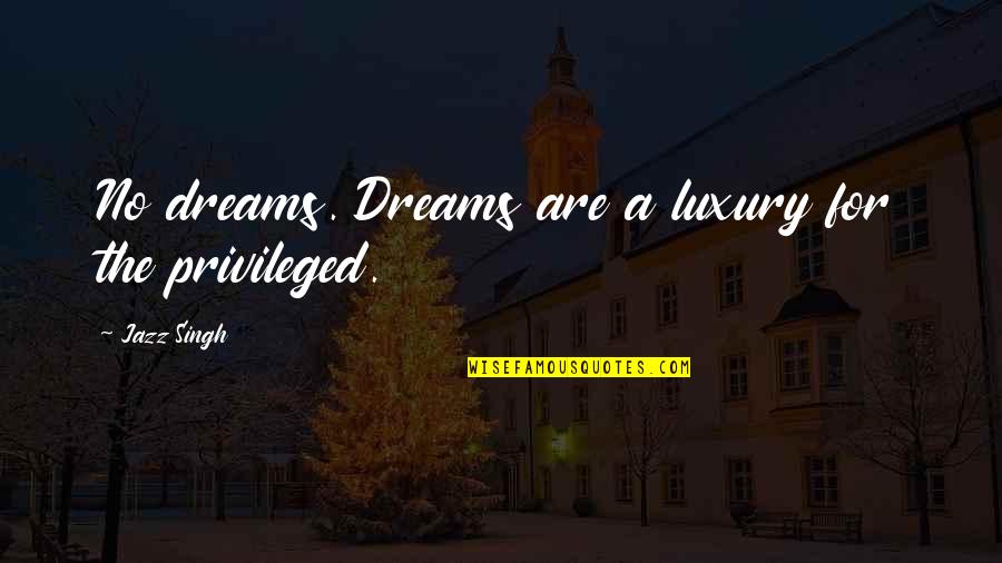 Mellado Modern Quotes By Jazz Singh: No dreams. Dreams are a luxury for the
