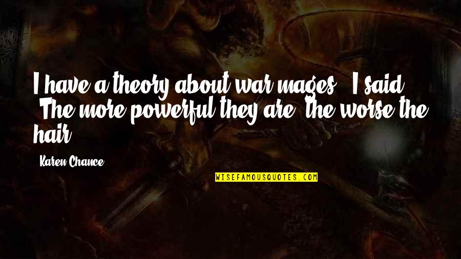 Mellado Modern Quotes By Karen Chance: I have a theory about war mages," I