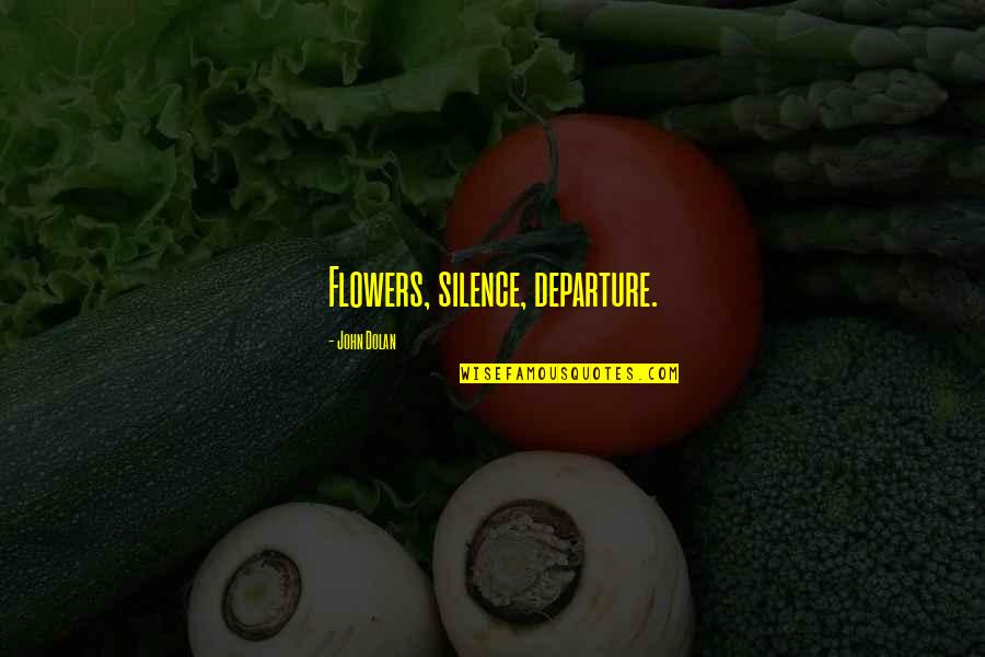 Mellana Splatoon Quotes By John Dolan: Flowers, silence, departure. Mellana Splatoon Quotes By John Dolan: Flowers, silence, departure.