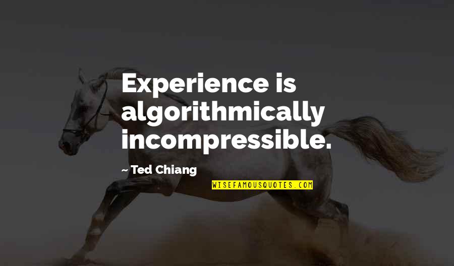 Mellanni Store Quotes By Ted Chiang: Experience is algorithmically incompressible. Mellanni Store Quotes By Ted Chiang: Experience is algorithmically incompressible.