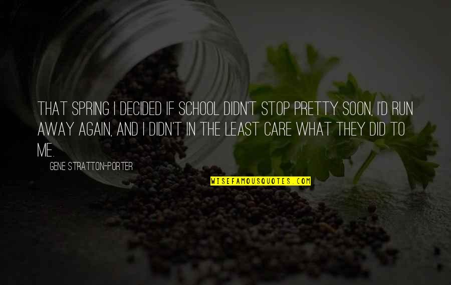 Mellany Miller Quotes By Gene Stratton-Porter: That spring I decided if school didn't stop Mellany Miller Quotes By Gene Stratton-Porter: That spring I decided if school didn't stop