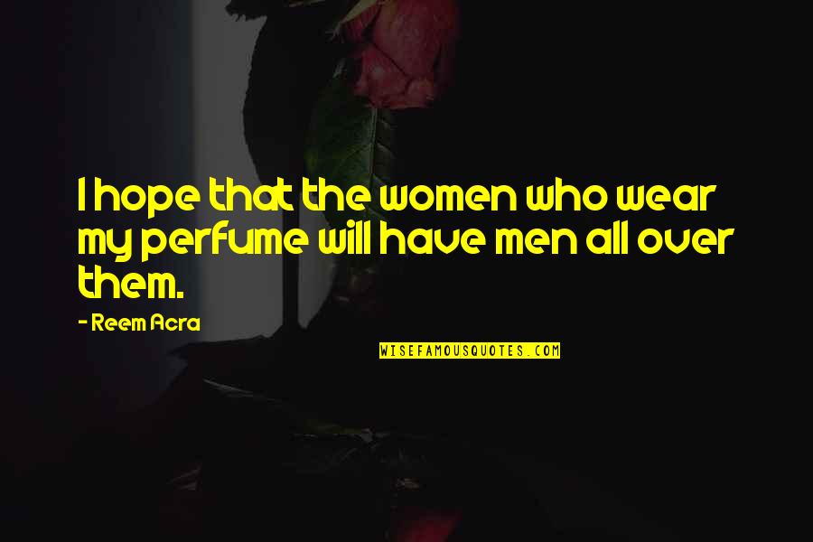 Mellas Padres Quotes By Reem Acra: I hope that the women who wear my