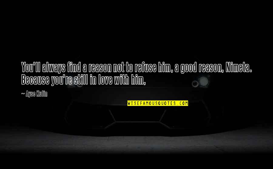 Mellas Significado Quotes By Ayse Kulin: You'll always find a reason not to refuse