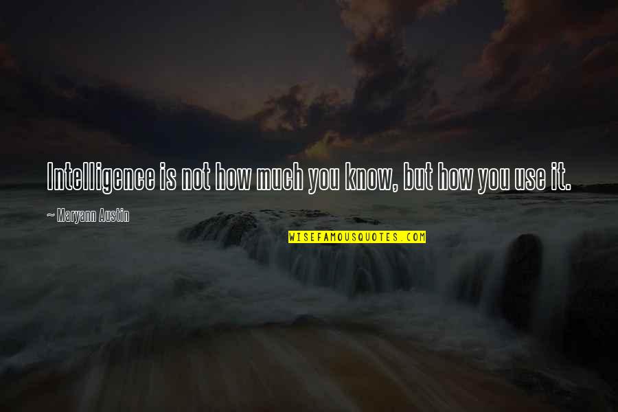 Mellawagedara Quotes By Maryann Austin: Intelligence is not how much you know, but Mellawagedara Quotes By Maryann Austin: Intelligence is not how much you know, but