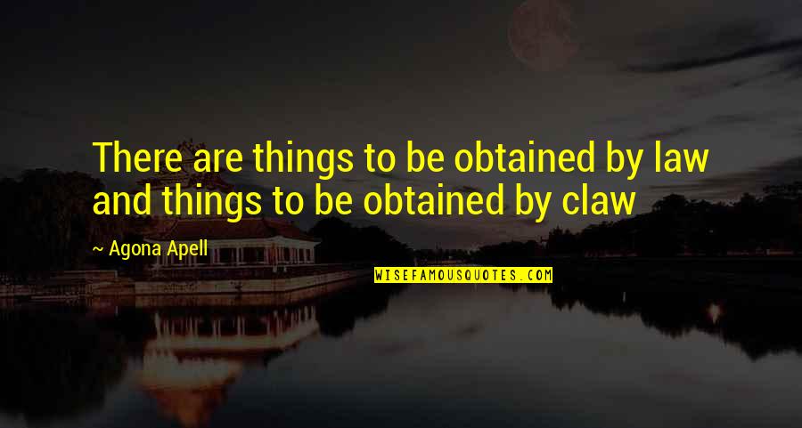 Melleinek Quotes By Agona Apell: There are things to be obtained by law