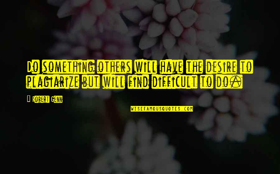 Mellemrum Quotes By Robert Genn: Do something others will have the desire to