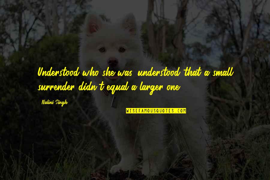 Mellendorf Juengel Quotes By Nalini Singh: Understood who she was, understood that a small