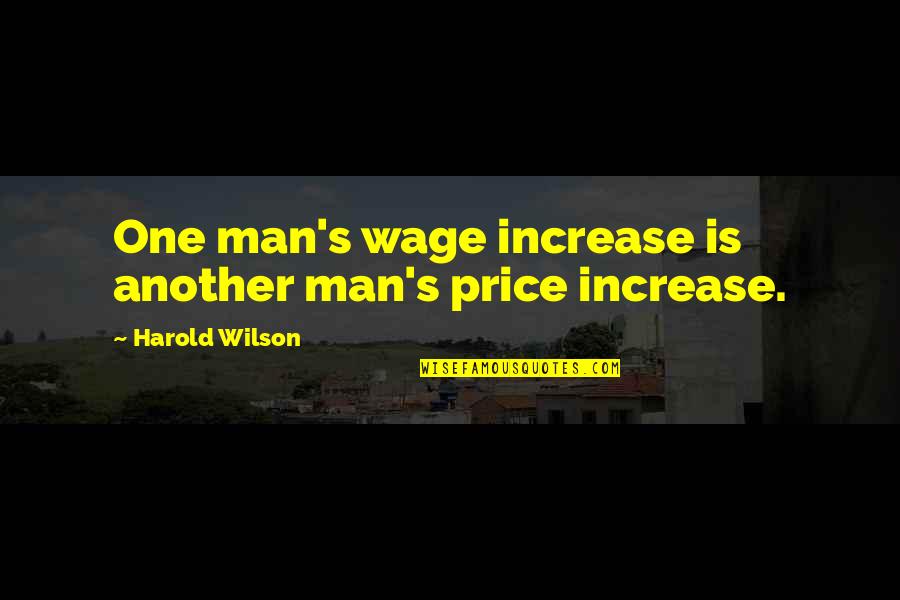 Mellesleg Kepek Quotes By Harold Wilson: One man's wage increase is another man's price Mellesleg Kepek Quotes By Harold Wilson: One man's wage increase is another man's price