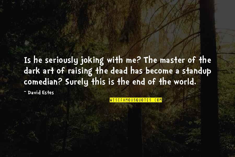 Mellesleg T Rt N Quotes By David Estes: Is he seriously joking with me? The master Mellesleg T Rt N Quotes By David Estes: Is he seriously joking with me? The master