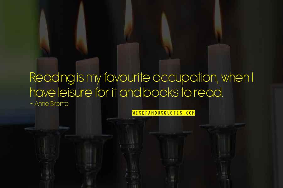 Melli Quotes By Anne Bronte: Reading is my favourite occupation, when I have